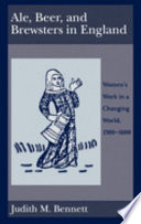 Ale, beer and brewsters in England : women's work in a changing world, 1300-1600 / Judith M. Bennett.