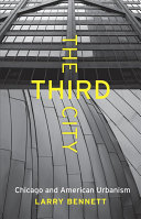The third city : Chicago and American urbanism /