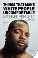 Things that make white people uncomfortable / Michael Bennett and Dave Zirin ; foreword by Martellus Bennett.