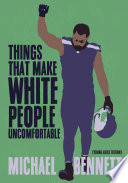 Things that make white people uncomfortable : adapted for young adults / Michael Bennett and Dave Zirin.