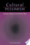 Cultural pessimism : narratives of decline in the postmodern world /