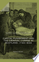 Capital Punishment and the Criminal Corpse in Scotland, 1740–1834