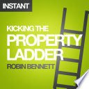 Kicking the property ladder : why buying a house makes less sense than renting - and how to invest the money you save in shares, gold, stamps and more /