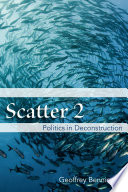 Scatter 2 : Politics in Deconstruction / Geoffrey Bennington.