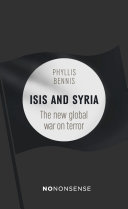 ISIS and Syria : the new war on global terror / Phyllis Bennis.