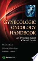 Gynecologic oncology handbook : an evidence-based clinical guide / Michelle F. Benoit, M. Yvette Williams-Brown, Creighton L. Edwards.