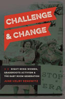 Challenge and change : right-wing women, grassroots activism, and the baby boom generation /