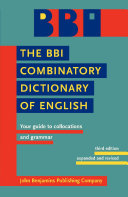 The BBI Combinatory Dictionary of English : Your Guide to Collocations and Grammar.