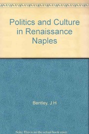 Politics and culture in Renaissance Naples / Jerry H. Bentley.