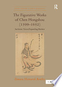 The figurative works of Chen Hongshou (1599-1652) : authentic voices/expanding markets /