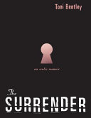 The surrender : an erotic memoir / Toni Bentley.