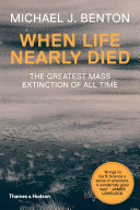 When life nearly died : the greatest mass extinction of all time /