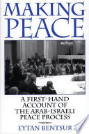 Making peace : a first-hand account of the Arab-Israeli peace process / Eytan Bentsur.