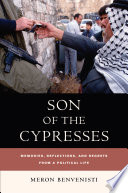 Son of cypresses : memories, reflections, and regrets from a political life / Meron Benvenisti ; translated by Maxine Kaufman-Lacusta in consultation with Michael Kaufman-Lacusta.