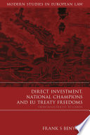 Direct investment, national champions and EU treaty freedoms from Maastricht to Lisbon / Frank S. Benyon.