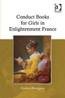 Conduct books for girls in enlightenment France / Nadine Bérenguier.