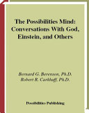 The possibilities mind : conversations with God, Einstein and others /