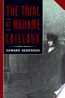 The trial of Madame Caillaux / Edward Berenson.
