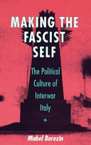 Making the fascist self : the political culture of interwar Italy /