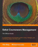 Sakai courseware management : the official guide : a comprehensive and pragmatic guide to using, managing, and maintaining Sakai in the real world /