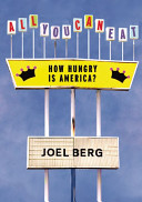 All you can eat : how hungry is America? / Joel Berg.