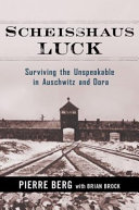 Scheisshaus luck : surviving the unspeakable in Auschwitz and Dora /