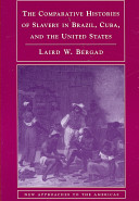 The comparative histories of slavery in Brazil, Cuba, and the United States / Laird W. Bergad.