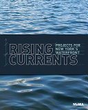 Rising currents : projects for New York's waterfront / Barry Bergdoll.