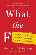 What the F : what swearing reveals about our language, our brains, and ourselves /