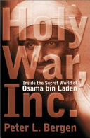 Holy war, Inc. : inside the secret world of Osama bin Laden / Peter L. Bergen.
