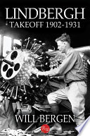 Lindbergh : Takeoff 1902-1927 / Will Bergen.