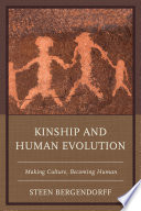 Kinship and human evolution : making culture, becoming human / Steen Bergendorff.