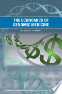 The economics of genomic medicine : workshop summary /