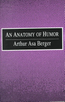 An anatomy of humor / Arthur Asa Berger ; with a foreword by William Fry, Jr.