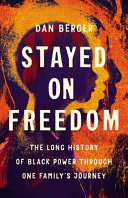 Stayed on freedom : the long history of black power through one family's journey /