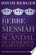 The Rebbe, the Messiah, and the scandal of orthodox indifference /