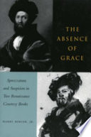 The absence of grace : sprezzatura and suspicion in two Renaissance courtesy books / Harry Berger Jr.