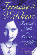 Teenage witches : magical youth and the search for the self /