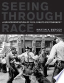 Seeing through race : a reinterpretation of civil rights photography /