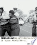Freedom now! : forgotten photographs of the civil rights struggle / Martin A. Berger.