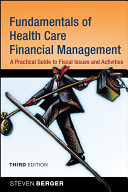 Fundamentals of health care financial management a practical guide to fiscal issues and activities /