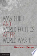 War, guilt, and world politics after World War II /