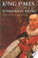 King James & letters of homoerotic desire / David M. Bergeron.