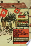 Ordinary Germans in extraordinary times : the Nazi revolution in Hildesheim /