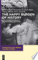 The happy burden of history from sovereign impunity to responsible selfhood / Andrew S. Bergerson ... [et al.].