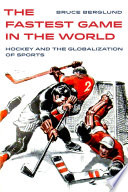 The fastest game in the world : hockey and the globalization of sports /