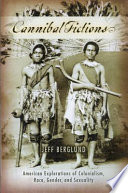 Cannibal fictions : American explorations of colonialism, race, gender and sexuality / Jeff Berglund.
