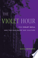 The violet hour : the Violet Quill and the making of gay culture /