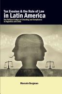 Tax evasion and the rule of law in Latin America : the political culture of cheating and compliance in Argentina and Chile / Marcelo Bergman.