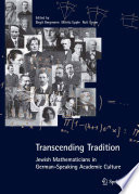 Transcending tradition : Jewish mathematicians in German speaking academic culture /